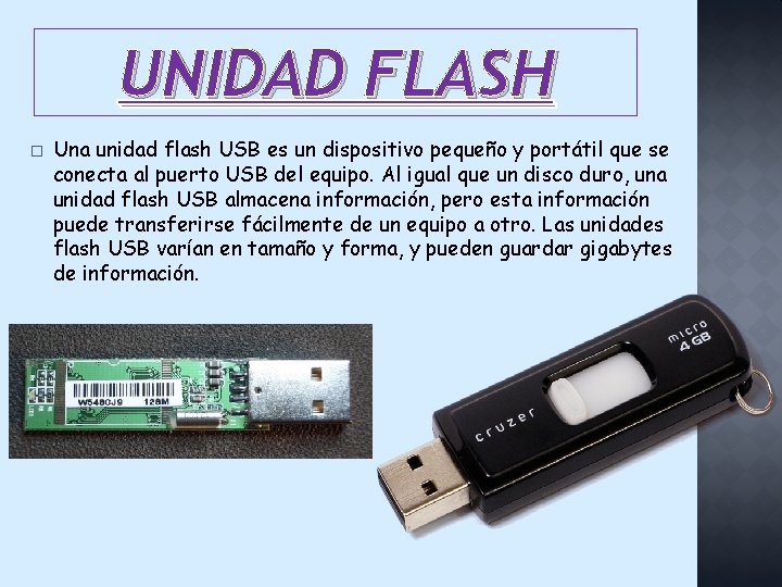 UNIDAD FLASH � Una unidad flash USB es un dispositivo pequeño y portátil que