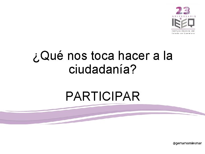 ¿Qué nos toca hacer a la ciudadanía? PARTICIPAR 