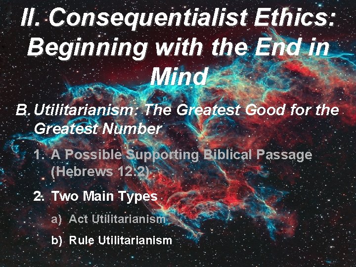 II. Consequentialist Ethics: Beginning with the End in Mind B. Utilitarianism: The Greatest Good