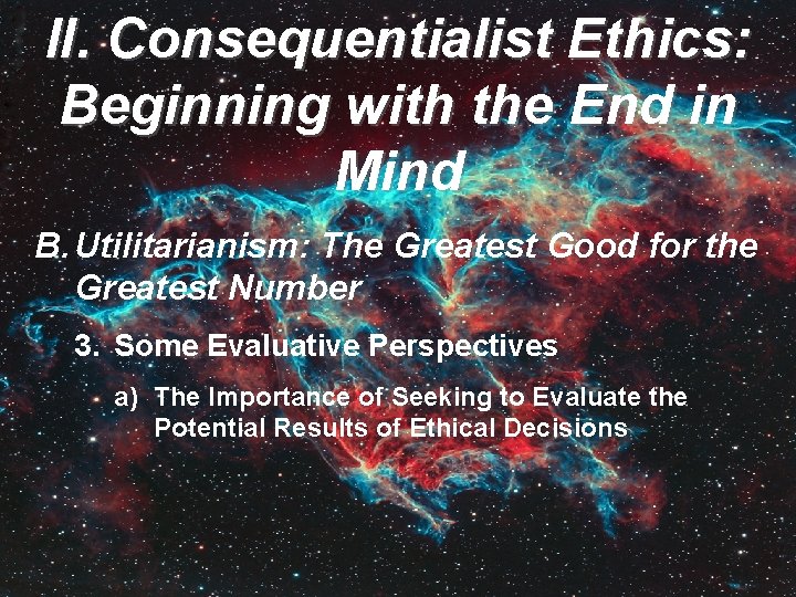 II. Consequentialist Ethics: Beginning with the End in Mind B. Utilitarianism: The Greatest Good