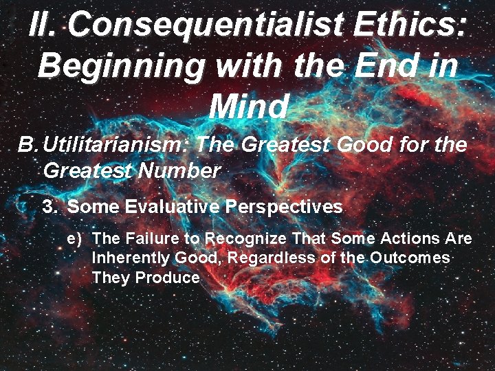 II. Consequentialist Ethics: Beginning with the End in Mind B. Utilitarianism: The Greatest Good