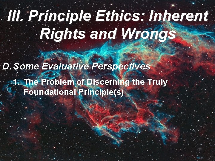 III. Principle Ethics: Inherent Rights and Wrongs D. Some Evaluative Perspectives 1. The Problem