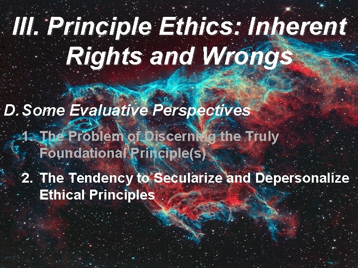 III. Principle Ethics: Inherent Rights and Wrongs D. Some Evaluative Perspectives 1. The Problem