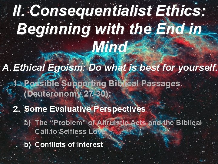 II. Consequentialist Ethics: Beginning with the End in Mind A. Ethical Egoism: Do what