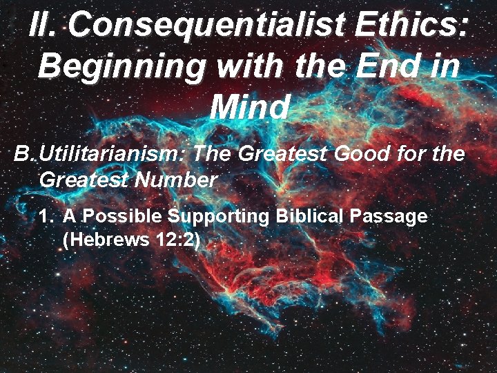 II. Consequentialist Ethics: Beginning with the End in Mind B. Utilitarianism: The Greatest Good