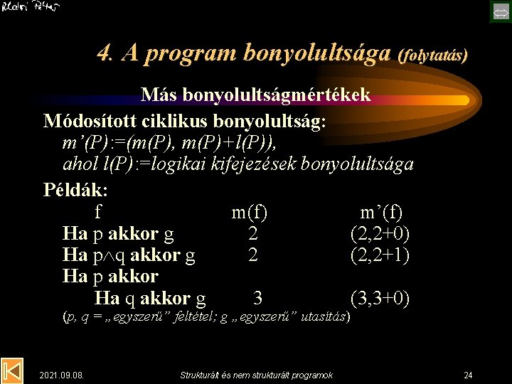  4. A program bonyolultsága (folytatás) Más bonyolultságmértékek Módosított ciklikus bonyolultság: m’(P): =(m(P), m(P)+l(P)),