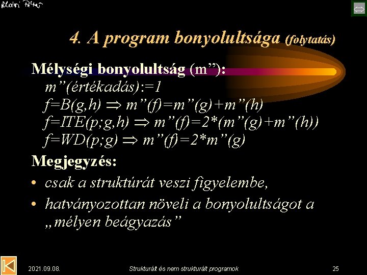  4. A program bonyolultsága (folytatás) Mélységi bonyolultság (m”): m”(értékadás): =1 f=B(g, h) m”(f)=m”(g)+m”(h)