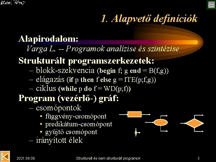 1. Alapvető definíciók Alapirodalom: Varga L. -- Programok analízise és szintézise Strukturált programszerkezetek: