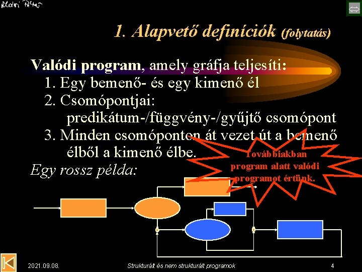  1. Alapvető definíciók (folytatás) Valódi program, amely gráfja teljesíti: 1. Egy bemenő- és