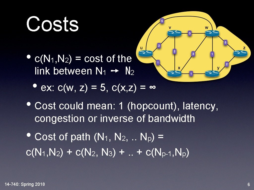 Costs • c(N 1, N 2) = cost of the link between N 1