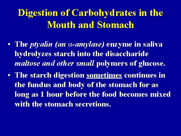 Digestion of Carbohydrates in the Mouth and Stomach • The ptyalin (an α-amylase) enzyme