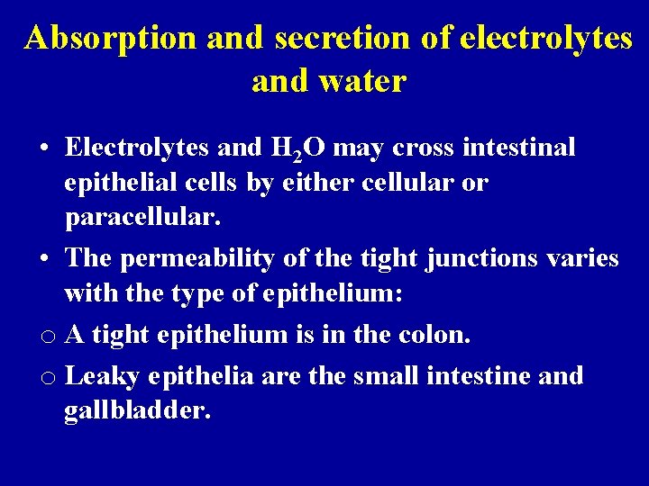 Absorption and secretion of electrolytes and water • Electrolytes and H 2 O may