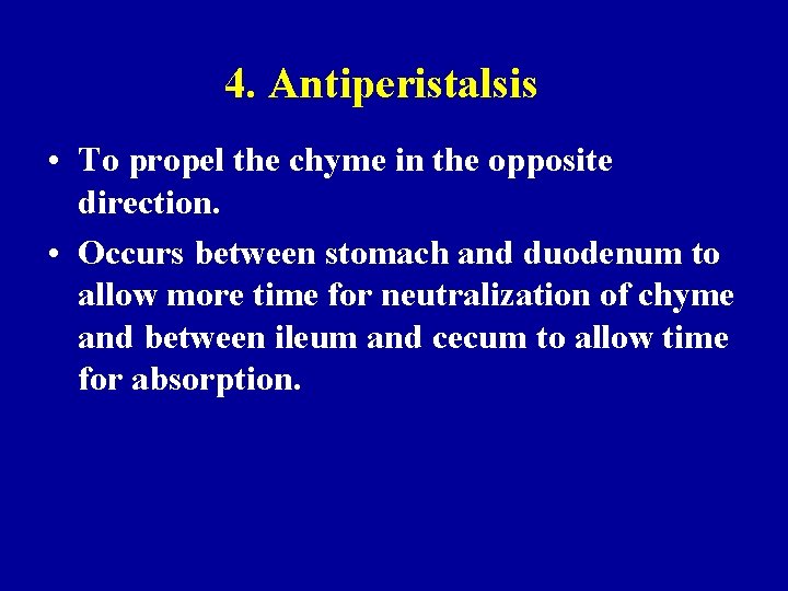 4. Antiperistalsis • To propel the chyme in the opposite direction. • Occurs between