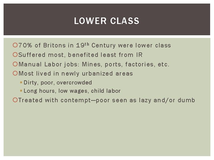 LOWER CLASS 70% of Britons in 19 t h Century were lower class Suffered
