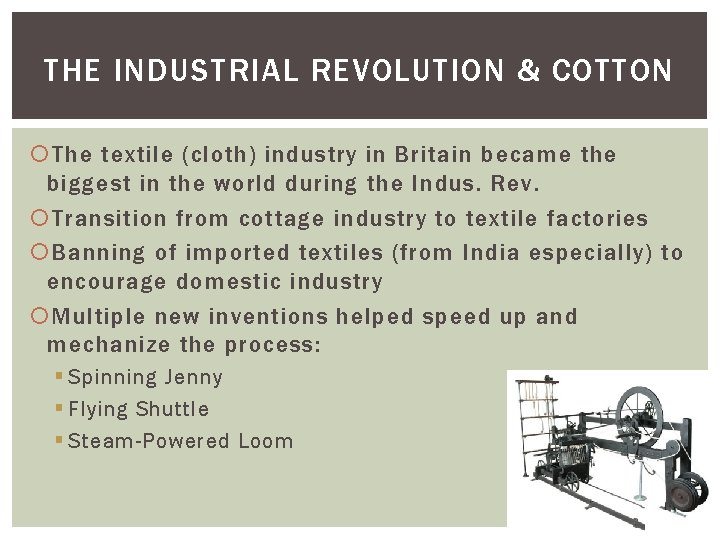 THE INDUSTRIAL REVOLUTION & COTTON The textile (cloth) industry in Britain became the biggest