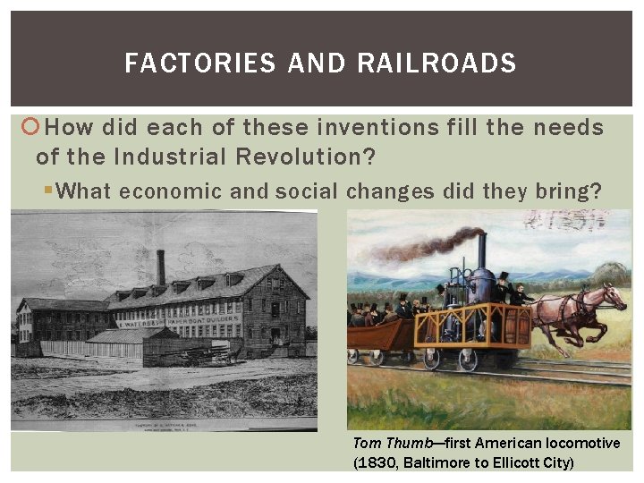 FACTORIES AND RAILROADS How did each of these inventions fill the needs of the