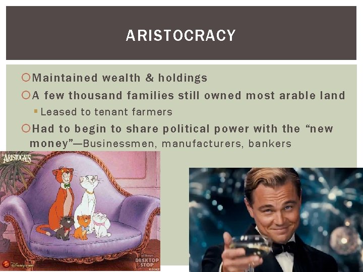 ARISTOCRACY Maintained wealth & holdings A few thousand families still owned most arable land