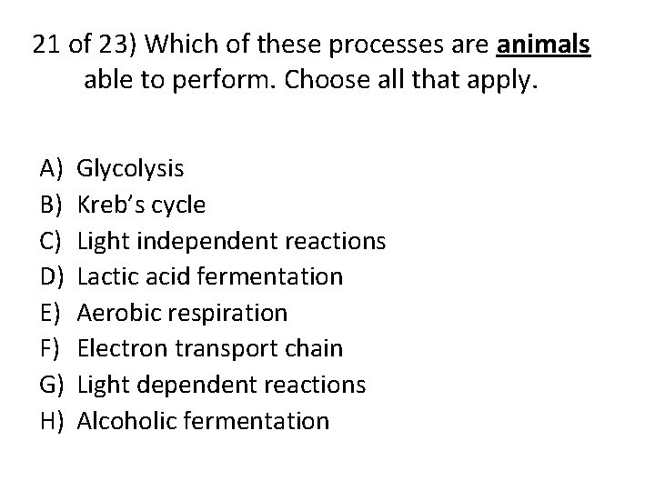 21 of 23) Which of these processes are animals able to perform. Choose all