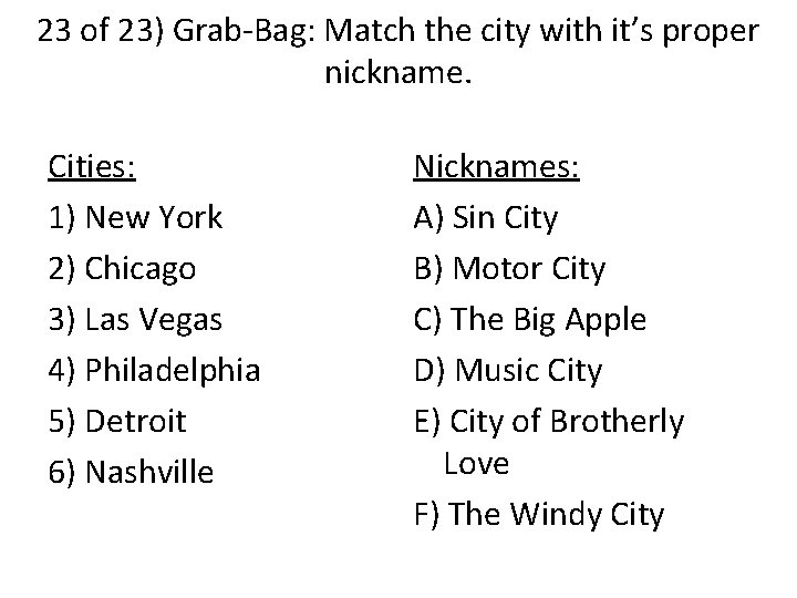 23 of 23) Grab-Bag: Match the city with it’s proper nickname. Cities: 1) New