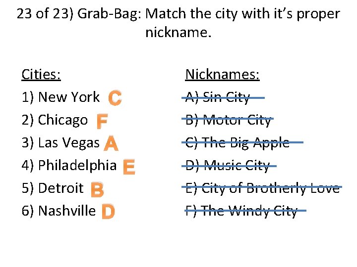 23 of 23) Grab-Bag: Match the city with it’s proper nickname. Cities: 1) New
