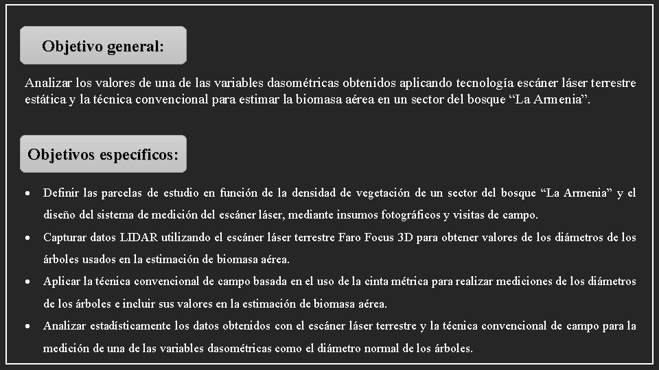 Objetivo general: Analizar los valores de una de las variables dasométricas obtenidos aplicando tecnología