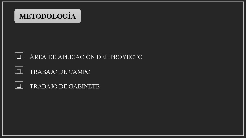 METODOLOGÍA q ÁREA DE APLICACIÓN DEL PROYECTO q TRABAJO DE CAMPO q TRABAJO DE