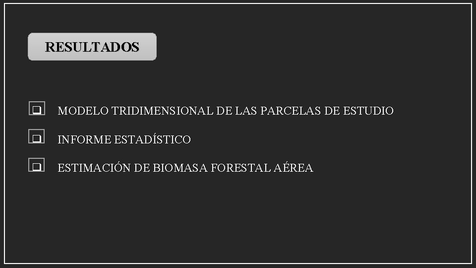 RESULTADOS q MODELO TRIDIMENSIONAL DE LAS PARCELAS DE ESTUDIO q INFORME ESTADÍSTICO q ESTIMACIÓN