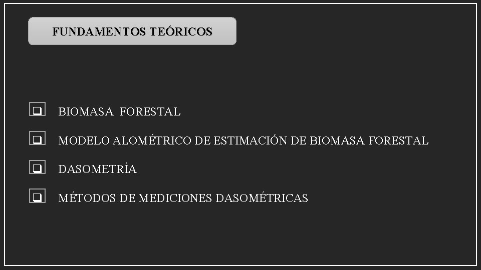 FUNDAMENTOS TEÓRICOS q BIOMASA FORESTAL q MODELO ALOMÉTRICO DE ESTIMACIÓN DE BIOMASA FORESTAL q