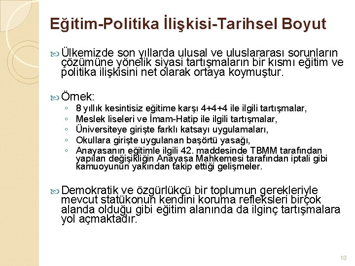 Eğitim-Politika İlişkisi-Tarihsel Boyut Ülkemizde son yıllarda ulusal ve uluslararası sorunların çözümüne yönelik siyasi tartışmaların