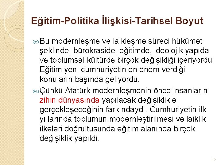 Eğitim-Politika İlişkisi-Tarihsel Boyut Bu modernleşme ve laikleşme süreci hükümet şeklinde, bürokraside, eğitimde, ideolojik yapıda