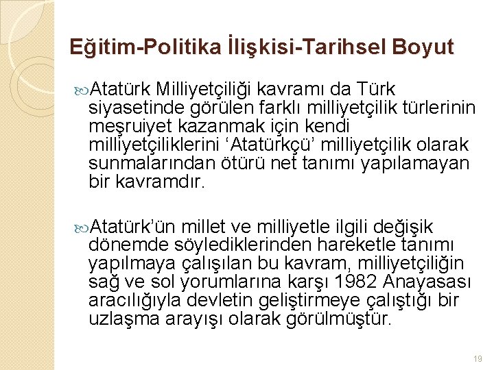 Eğitim-Politika İlişkisi-Tarihsel Boyut Atatürk Milliyetçiliği kavramı da Türk siyasetinde görülen farklı milliyetçilik türlerinin meşruiyet