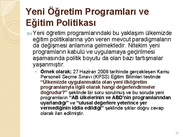 Yeni Öğretim Programları ve Eğitim Politikası Yeni öğretim programlarındaki bu yaklaşım ülkemizde eğitim politikalarına