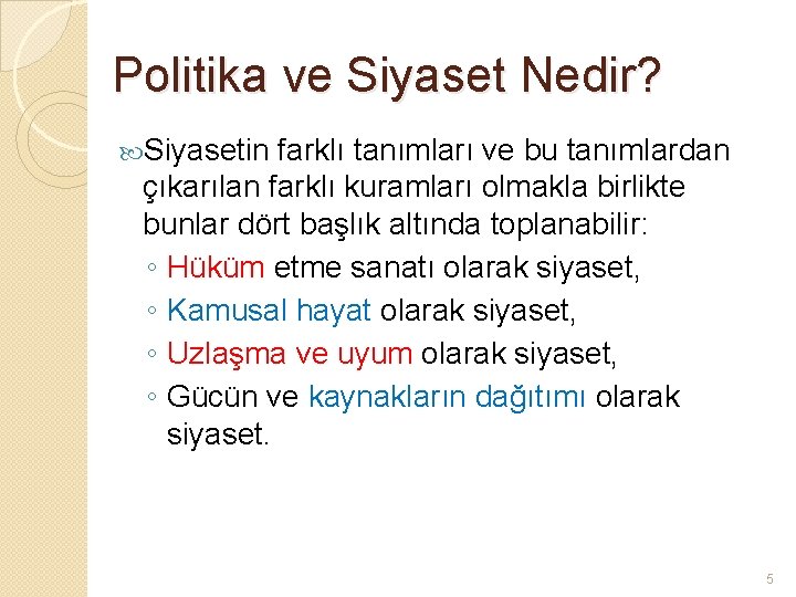 Politika ve Siyaset Nedir? Siyasetin farklı tanımları ve bu tanımlardan çıkarılan farklı kuramları olmakla