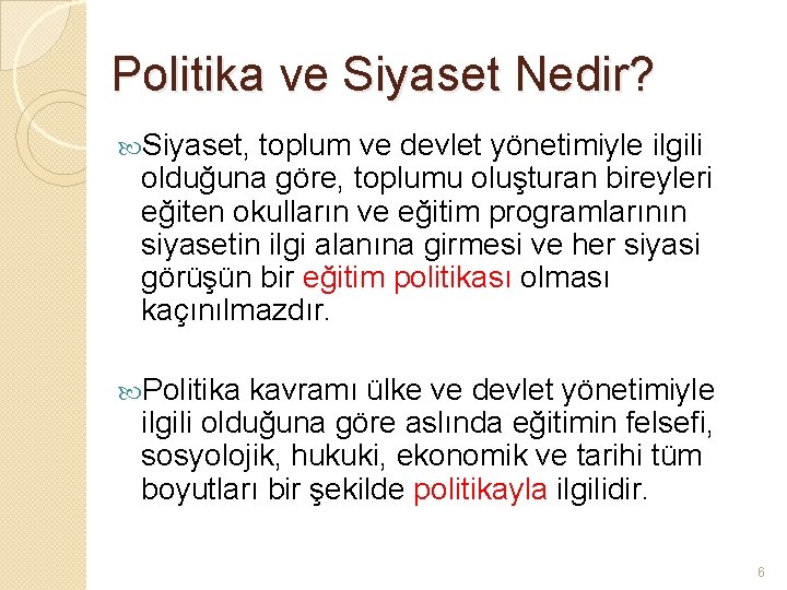 Politika ve Siyaset Nedir? Siyaset, toplum ve devlet yönetimiyle ilgili olduğuna göre, toplumu oluşturan