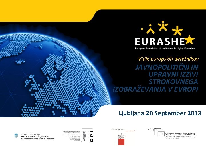 Supporting Professional Higher Education in Europe Vidik evropskih deležnikov JAVNOPOLITIČNI IN UPRAVNI IZZIVI STROKOVNEGA