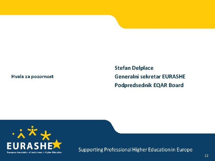 Supporting Professional Higher Education in Europe Hvala za pozornost www. eurashe. eu Stefan Delplace