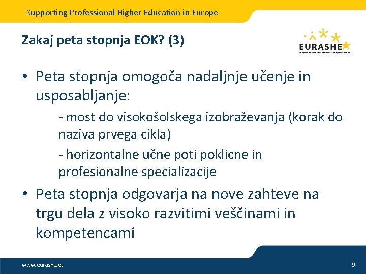 Supporting Professional Higher Education in Europe Zakaj peta stopnja EOK? (3) • Peta stopnja