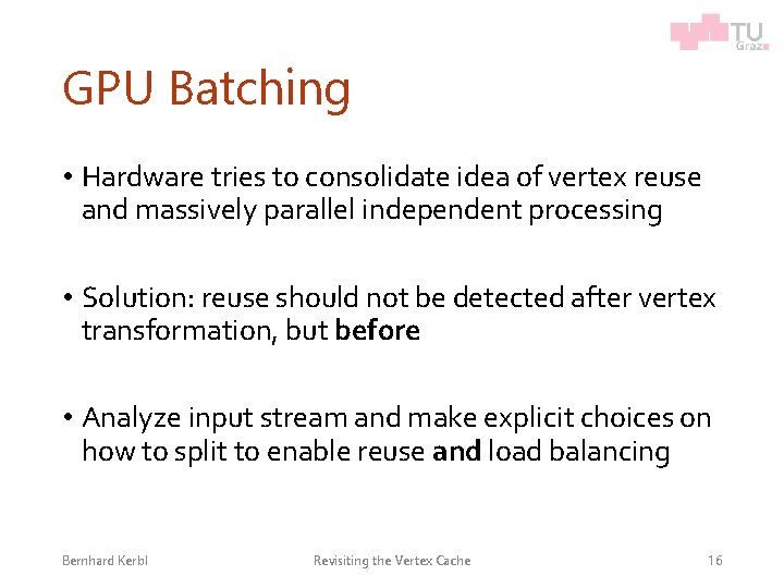 GPU Batching • Hardware tries to consolidate idea of vertex reuse and massively parallel