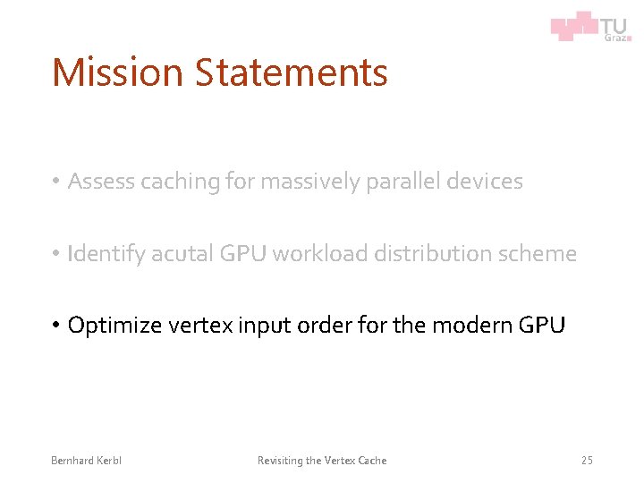 Mission Statements • Assess caching for massively parallel devices • Identify acutal GPU workload