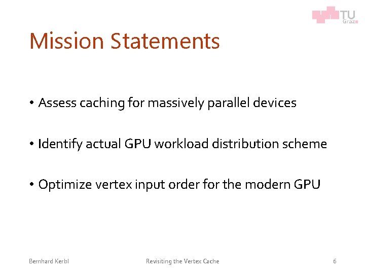 Mission Statements • Assess caching for massively parallel devices • Identify actual GPU workload