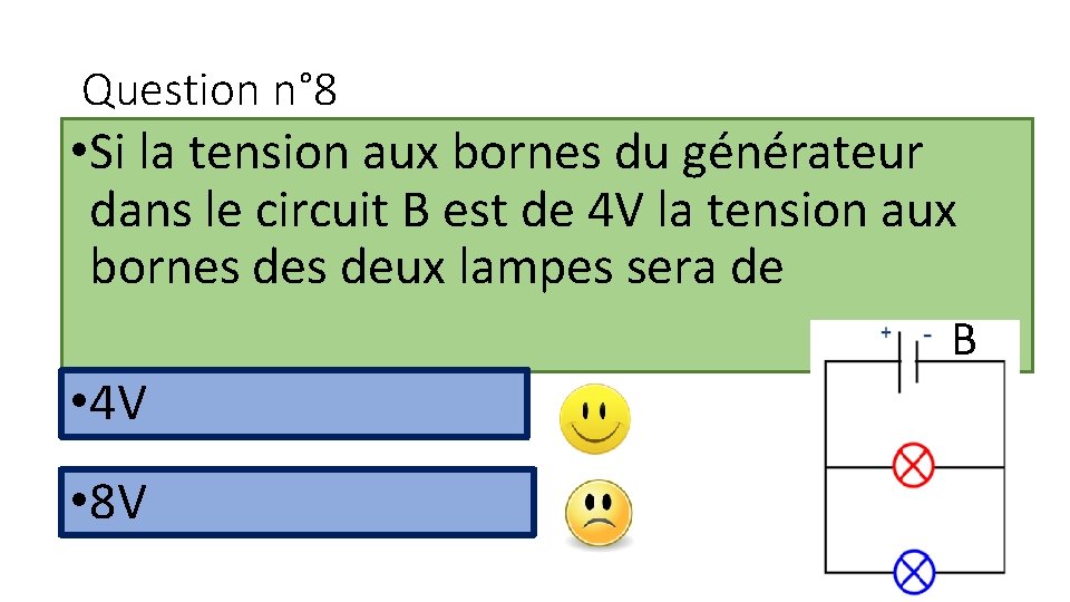 Question n° 8 • Si la tension aux bornes du générateur dans le circuit