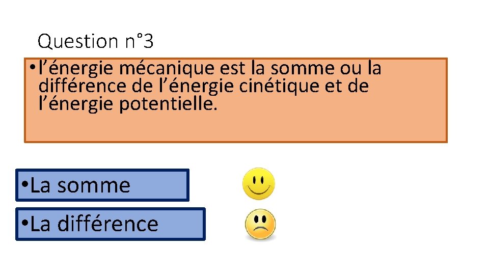 Question n° 3 • l’énergie mécanique est la somme ou la différence de l’énergie