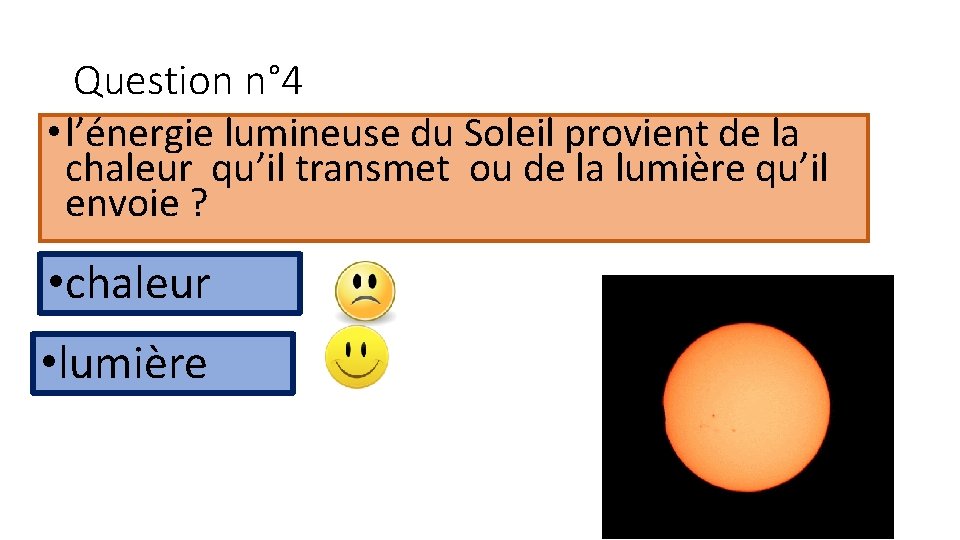 Question n° 4 • l’énergie lumineuse du Soleil provient de la chaleur qu’il transmet