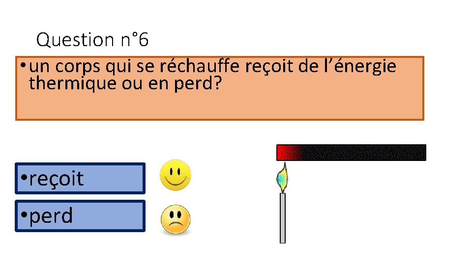 Question n° 6 • un corps qui se réchauffe reçoit de l’énergie thermique ou