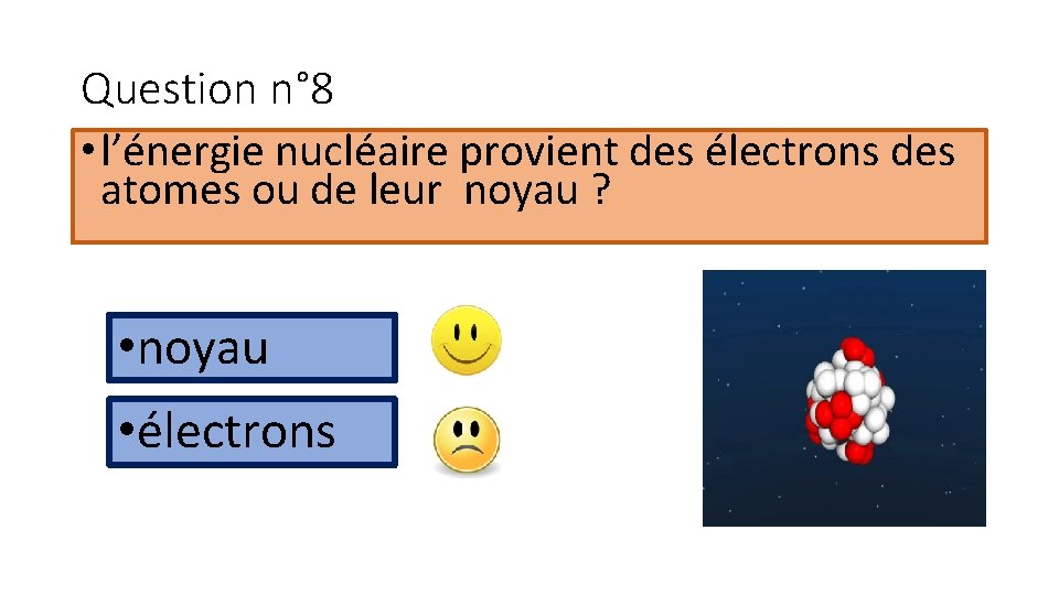 Question n° 8 • l’énergie nucléaire provient des électrons des atomes ou de leur