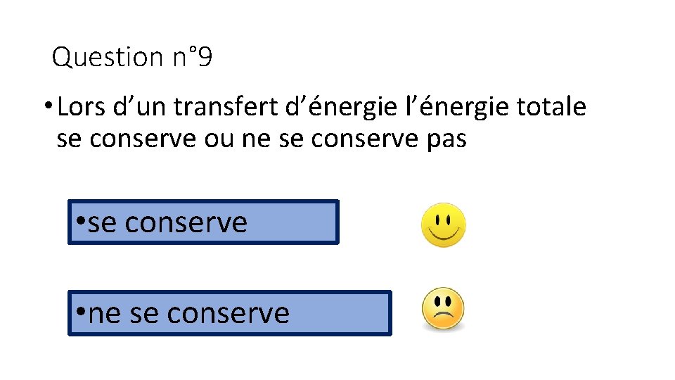 Question n° 9 • Lors d’un transfert d’énergie l’énergie totale se conserve ou ne