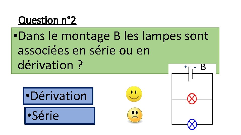Question n° 2 • Dans le montage B les lampes sont associées en série