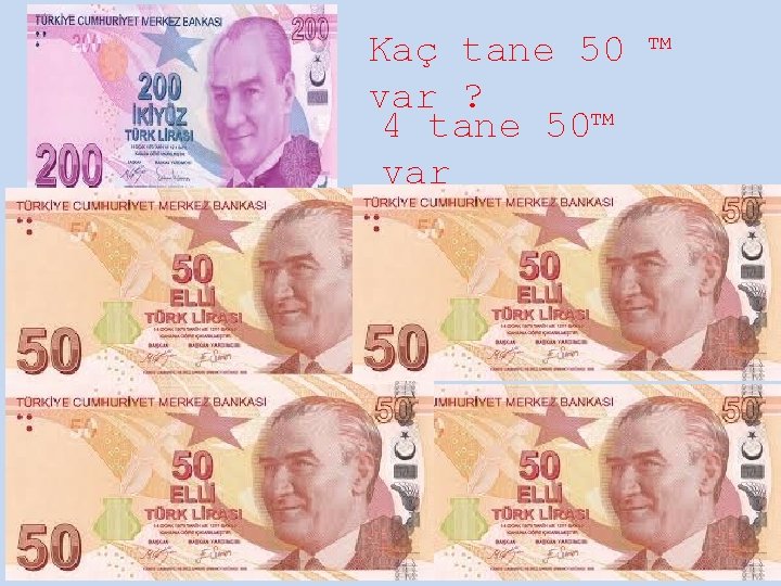 Kaç tane 50 ™ var ? 4 tane 50™ var 