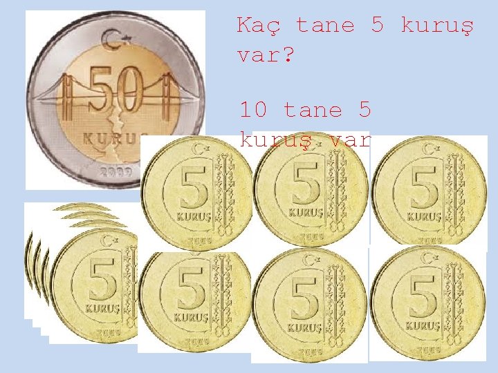 Kaç tane 5 kuruş var? 10 tane 5 kuruş var 