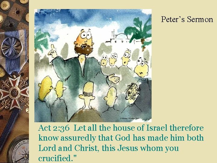 Peter’s Sermon Act 2: 36 Let all the house of Israel therefore know assuredly